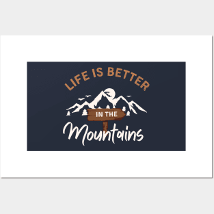 Life is better in the mountains Posters and Art